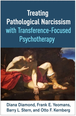 Treating Pathological Narcissism with Transference-Focused Psychotherapy by Diamond, Diana