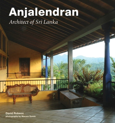 Anjalendran: Architect of Sri Lanka by Robson, David