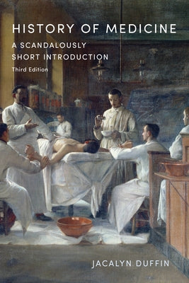 History of Medicine: A Scandalously Short Introduction, Third Edition by Duffin, Jacalyn