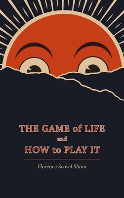 The Game of Life and How to Play It by Shinn, Florence Scovel