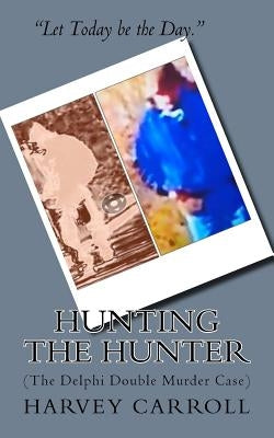 HUNTING THE HUNTER (b&w): (The Delphi Double Murder Case) by Carroll, Harvey