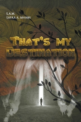 That's My Destination by Mhawi, S. a. M. Safaa a.