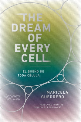 The Dream of Every Cell by Guerrero, Maricela