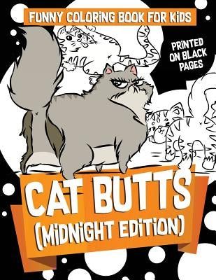 Funny Coloring Books for Kids: Cat Butts (Midnight Edition): : Gorgeous and Relaxing Fabulous Feline, Creative Cat and Kawaii Kitten Coloring Pages - by Dabalicious Defolicious