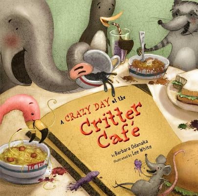 A Crazy Day at the Critter Café by Odanaka, Barbara
