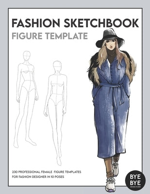 Female Fashion Sketchbook Figure Template: This professional Fashion Illustration Sketchbook contains 230 female fashion figure templates. All fashion by Bye Bye, Studio
