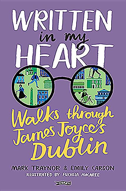 Written in My Heart: Walks Through James Joyce's Dublin by Carson, Emily