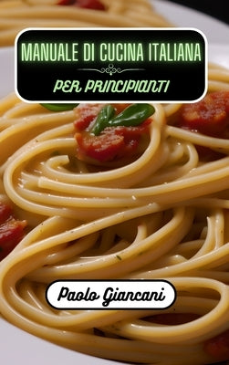 Manuale di cucina italiana per principianti by Giancani, Paolo