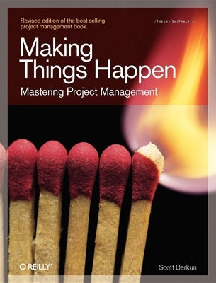 Making Things Happen: Mastering Project Management by Berkun, Scott