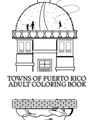 Towns Of Puerto Rico: Adult Coloring Book by Pagan, Rafael