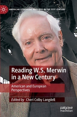 Reading W.S. Merwin in a New Century: American and European Perspectives by Langdell, Cheri Colby