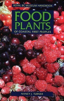 Food Plants of Coastal First Peoples by Turner, Nancy J.
