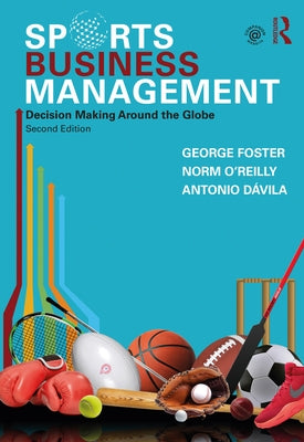 Sports Business Management: Decision Making Around the Globe by Foster, George