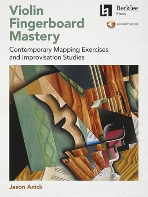 Violin Fingerboard Mastery: Contemporary Mapping Exercises and Improvisation Studies - Book with Audio by Jason Anick by Jason Anick