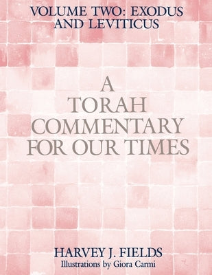 Torah Commentary for Our Times: VOLUME II: EXODUS AND LEVITICUS: Volume 2: by Fields, Harvey J.