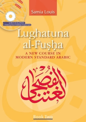 Lughatuna Al-Fusha, Book 2: A New Course in Modern Standard Arabic by Louis, Samia