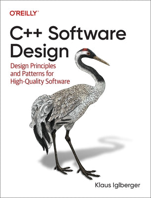 C++ Software Design: Design Principles and Patterns for High-Quality Software by Iglberger, Klaus