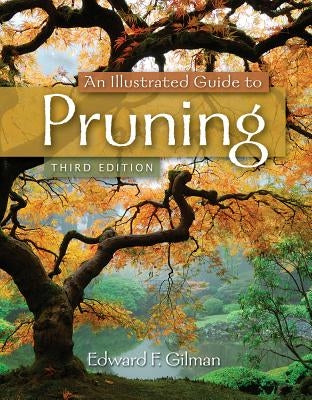 An Illustrated Guide to Pruning by Gilman, Edward F.