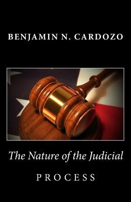 The Nature of the Judicial Process by Cardozo, Benjamin N.