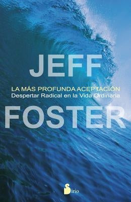 La Mas Profunda Aceptacion = The Deepest Acceptance by Foster, Jeff