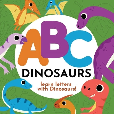 ABC Dinosaurs - Learn the Alphabet with Dinosaurs! by Hibbert, P. G.