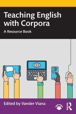 Teaching English with Corpora: A Resource Book by Viana, Vander