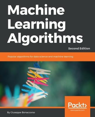 Machine Learning Algorithms - Second Edition: Popular algorithms for data science and machine learning, 2nd Edition by Bonaccorso, Giuseppe