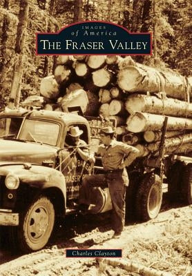 The Fraser Valley by Clayton, Charles