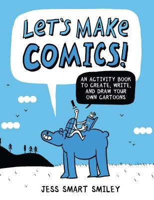 Let's Make Comics!: An Activity Book to Create, Write, and Draw Your Own Cartoons by Smiley, Jess Smart