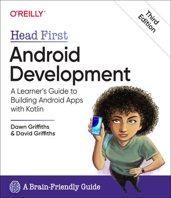 Head First Android Development: A Learner's Guide to Building Android Apps with Kotlin by Griffiths, Dawn