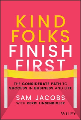 Kind Folks Finish First: The Considerate Path to Success in Business and Life by Jacobs, Sam