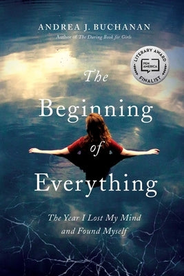 The Beginning of Everything: The Year I Lost My Mind and Found Myself by Buchanan, Andrea J.