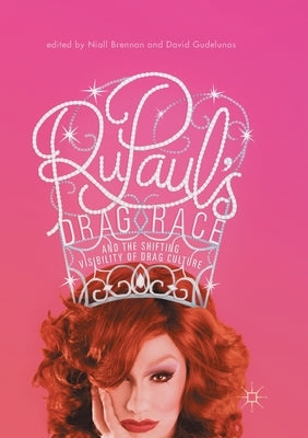 Rupaul's Drag Race and the Shifting Visibility of Drag Culture: The Boundaries of Reality TV by Brennan, Niall