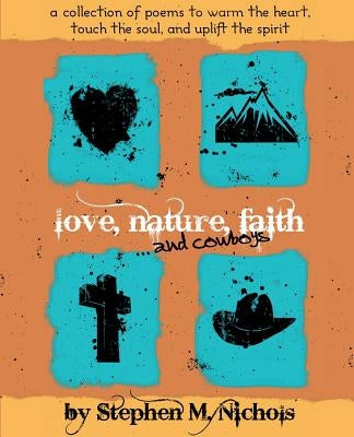 Love, Nature, Faith ... and Cowboys by Nichols, Stephen M.