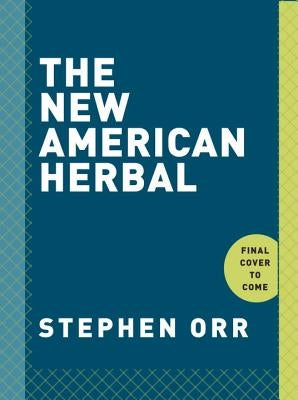 The New American Herbal: An Herb Gardening Book by Orr, Stephen