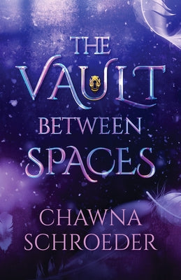 The Vault Between Spaces by Schroeder, Chawna