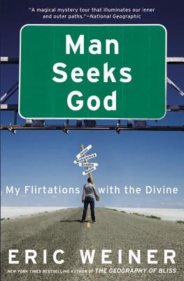 Man Seeks God: My Flirtations with the Divine by Weiner, Eric