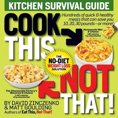 Cook This, Not That! Kitchen Survival Guide: The No-Diet Weight Loss Solution by Zinczenko, David