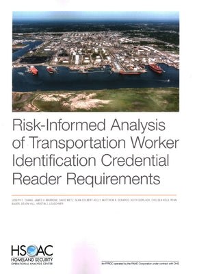 Risk-Informed Analysis of Transportation Worker Identification Credential Reader Requirements by Chang, Joseph C.