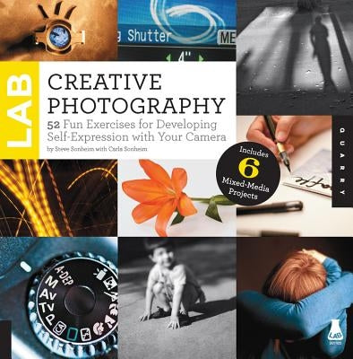 Creative Photography Lab: 52 Fun Exercises for Developing Self-Expression with Your Camera by Sonheim, Steve