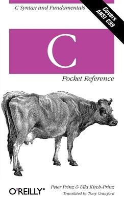 C Pocket Reference: C Syntax and Fundamentals by Prinz, Peter