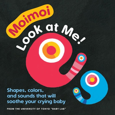 Moimoi--Look at Me! (Board Book for Toddlers, Baby Board Book, Ages 0-2): A High Contrast Board Book with Shapes, Colors, and Sounds to Soothe Your Cr by Hiraki, Kazuo