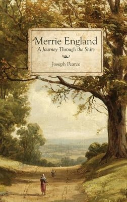Merrie England: A Journey Through the Shire by Pearce, Joseph