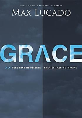 Grace: More Than We Deserve, Greater Than We Imagine by Lucado, Max