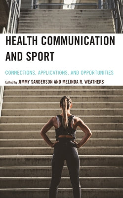 Health Communication and Sport: Connections, Applications, and Opportunities by Sanderson, Jimmy