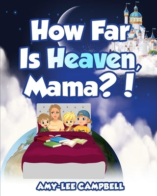 How Far Is Heaven, Mama? by Campbell, Amy-Lee