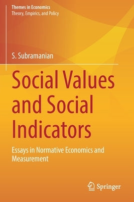 Social Values and Social Indicators: Essays in Normative Economics and Measurement by Subramanian, S.