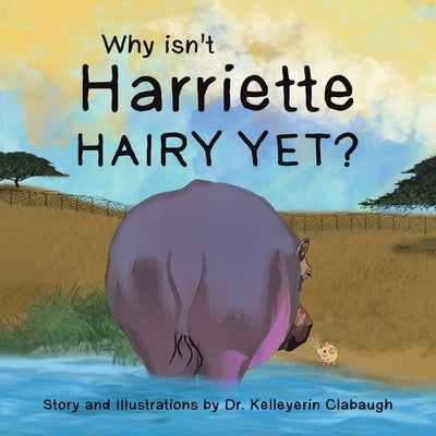 Why Isn't Harriette Hairy Yet? by Clabaugh, Kelleyerin