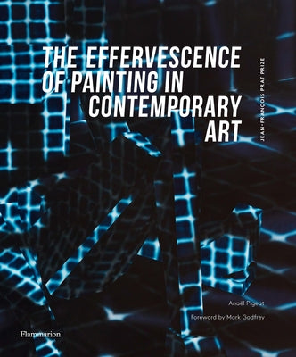 The Effervescence of Painting in Contemporary Art: Jean-François Prat Prize by Pigeat, Ana&#235;l