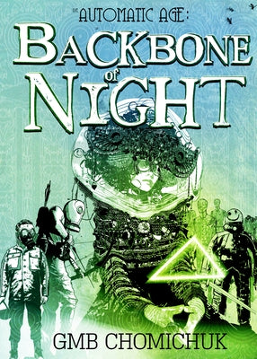 The Backbone of Night: Book 2 in the Automatic Age Saga by Chomichuk, Gmb